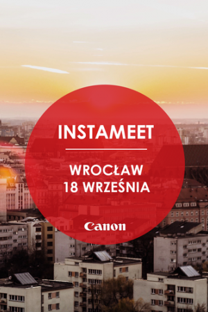 Instameet Canon - zwiedzaj Wrocław i testuj najnowszy sprzęt fotograficzny